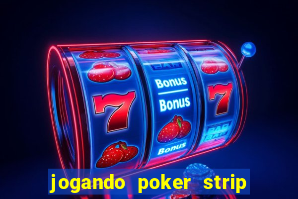 jogando poker strip com a mae